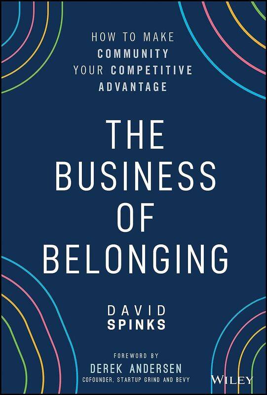 

WILEY The Business of Belonging: How to Make Community your Competitive Advantage