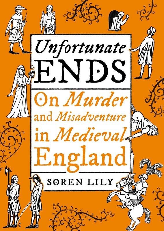 

Unbound Unfortunate Ends: On Murder and Misadventure in Medieval England