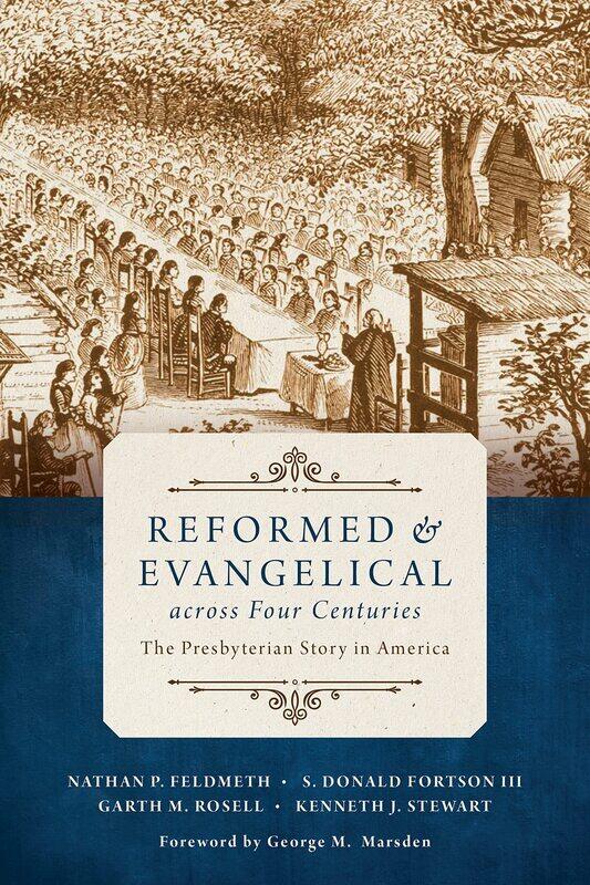 

Reformed and Evangelical Across Four Centuries: The Presbyterian Story in America