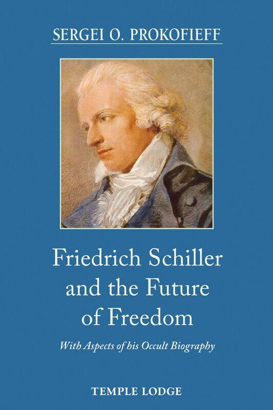 

Friedrich Schiller and the Future of Freedom: With Aspects of His Occult Biography