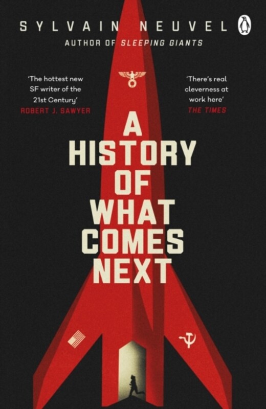 

A History of What Comes Next : The captivating speculative fiction perfect for fans of The Eternals by Sylvain Neuvel