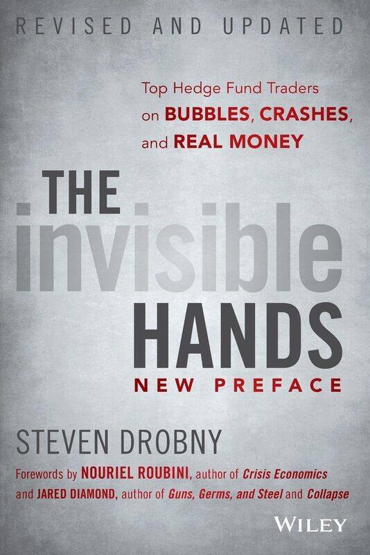 

The Invisible Hands: Top Hedge Fund Traders on Bubbles, Crashes, and Real Money