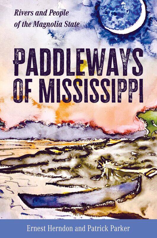 

Paddleways of Mississippi: Rivers and People of the Magnolia State