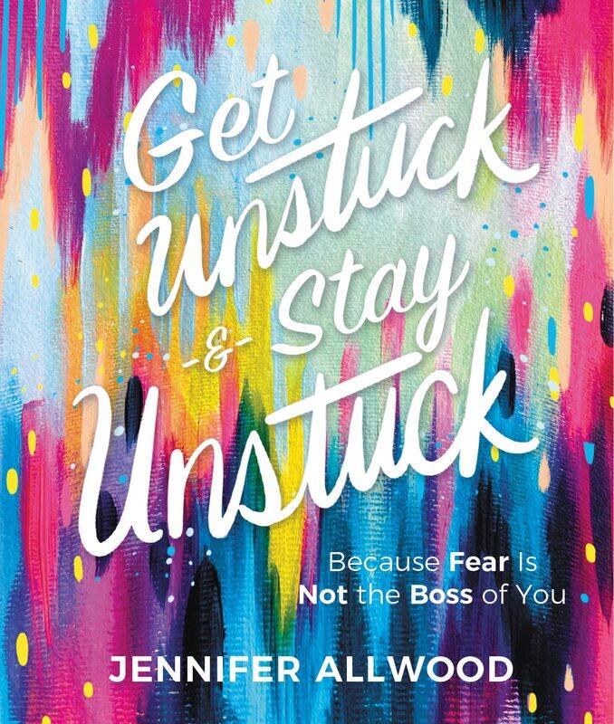 

Get Unstuck and Stay Unstuck: Because Fear Is Not the Boss of You