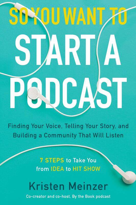 

So You Want to Start a Podcast: Finding Your Voice, Telling Your Story, and Building a Community That Will Listen