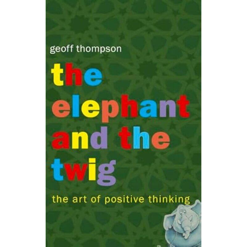 

The Elephant and The Twig: The Art of Positive Thinking