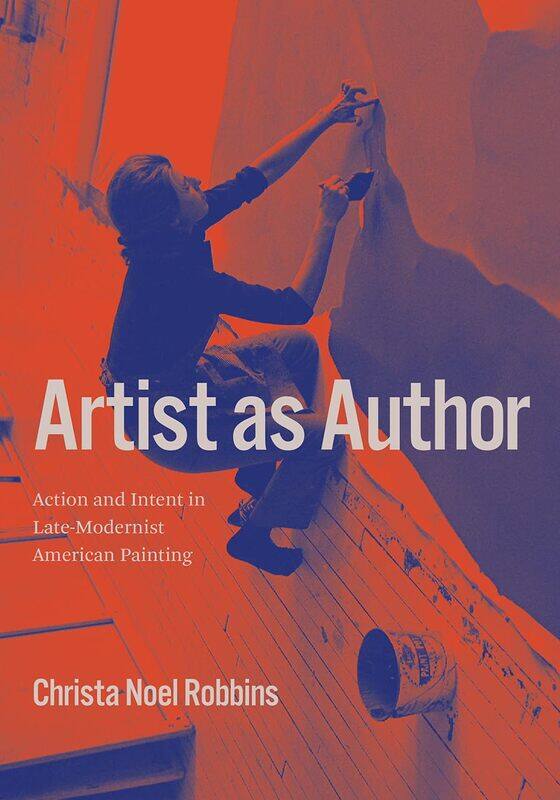 

Artist as Author: Action and Intent in Late-Modernist American Painting