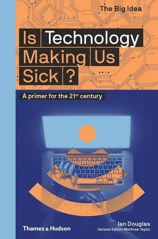 

Thames & Hudson Is Technology Making Us Sick: A primer for the 21st century
