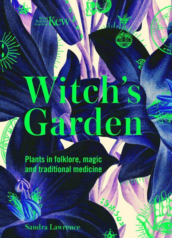 

Welbeck Kew - The Witch's Garden: Plants in Folklore, Magic and Traditional Medicine