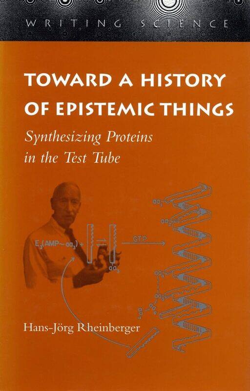 

Toward a History of Epistemic Things: Synthesizing Proteins in the Test Tube