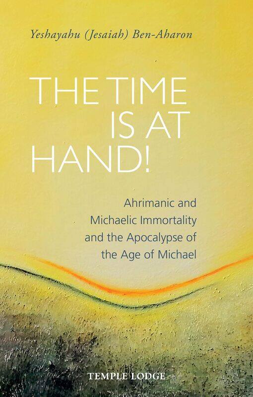 

The Time Is at Hand!: Ahrimanic and Michaelic Immortality and the Apocal