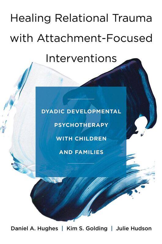 

Healing Relational Trauma with Attachment-Focused Interventions: Dyadic Developmental Psychotherapy with Children and Families