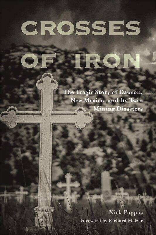

Crosses of Iron: The Tragic Story of Dawson, New Mexico, and Its Twin Mining Disasters
