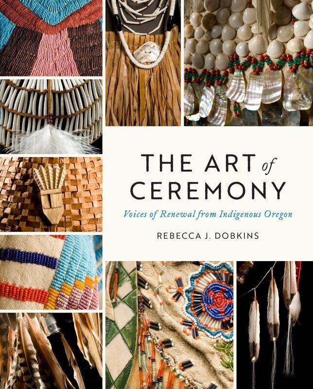 

The Art of Ceremony: Voices of Renewal from Indigenous Oregon