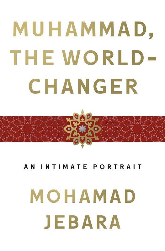 

Muhammad, the World-Changer: An Intimate Portrait