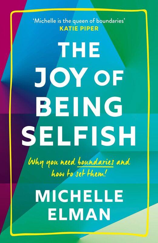 

The Joy of Being Selfish: Why you need boundaries and how to set them