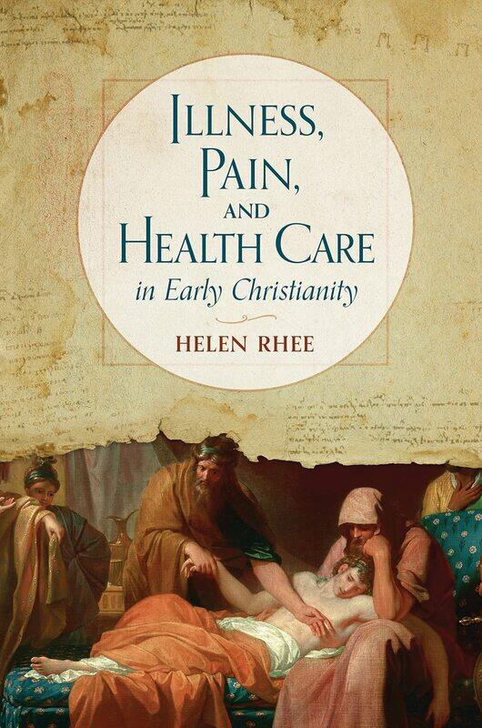 

Illness, Pain, and Health Care in Early Christianity