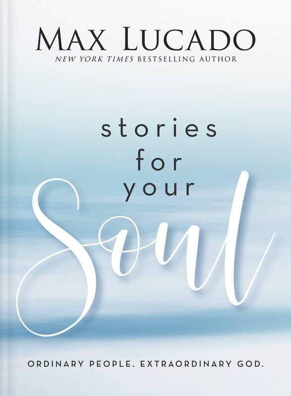 

Stories for Your Soul: Ordinary People. Extraordinary God.