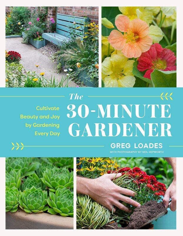 

The 30-Minute Gardener: Cultivate Beauty and Joy by Gardening Every Day