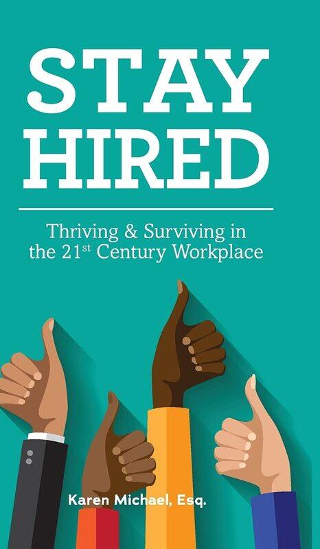 

Stay Hired: Thriving & Surviving in the 21st Century Workplace