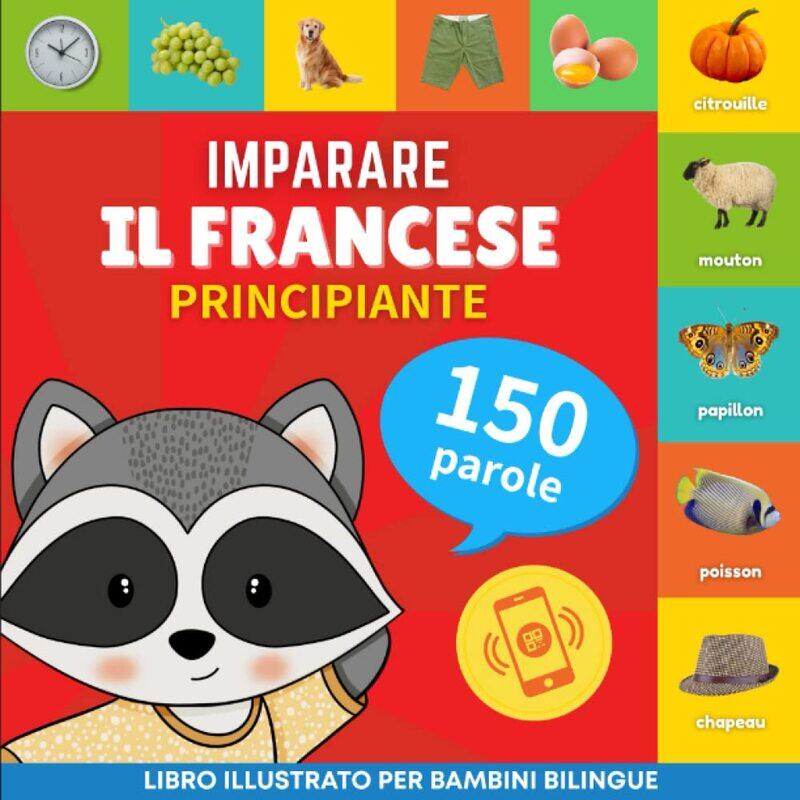 

Imparare il francese - 150 parole con pronunce - Principiante: Libro illustrato per bambini bilingue
