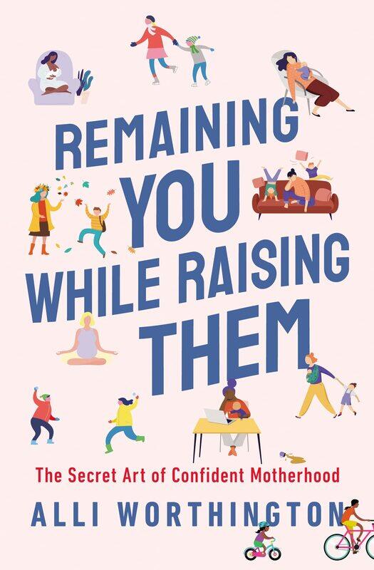 

Remaining You While Raising Them: The Secret Art of Confident Motherhood