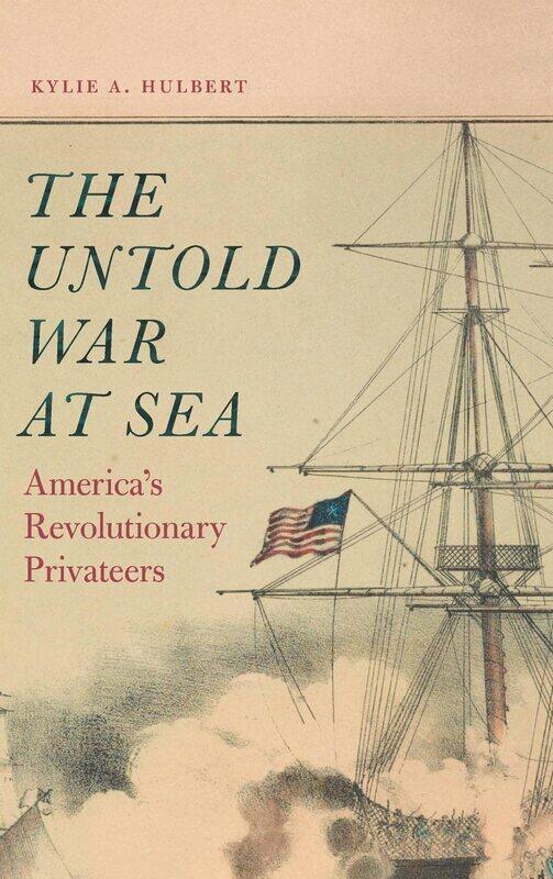 

The Untold War at Sea: America's Revolutionary Privateers