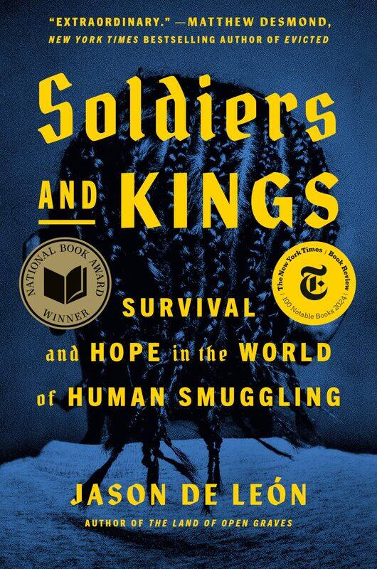 

Soldiers and Kings: Survival and Hope in the World of Human Smuggling