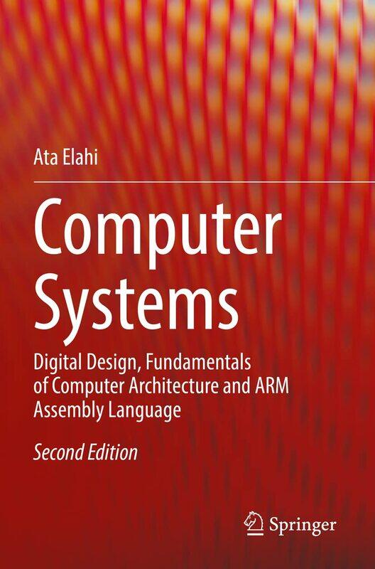 

Computer Systems: Digital Design, Fundamentals of Computer Architecture and ARM Assembly Language