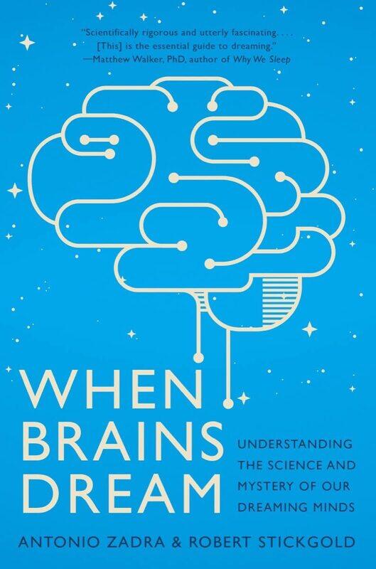 

When Brains Dream: Understanding the Science and Mystery of Our Dreaming Minds