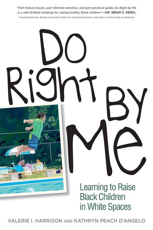 

Do Right by Me: Learning to Raise Black Children in White Spaces