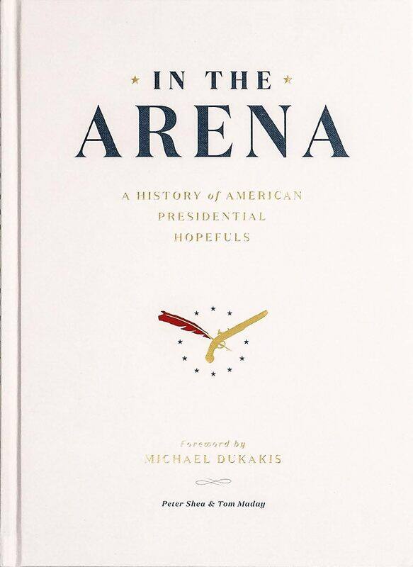 

In the Arena: A History of American Presidential Hopefuls