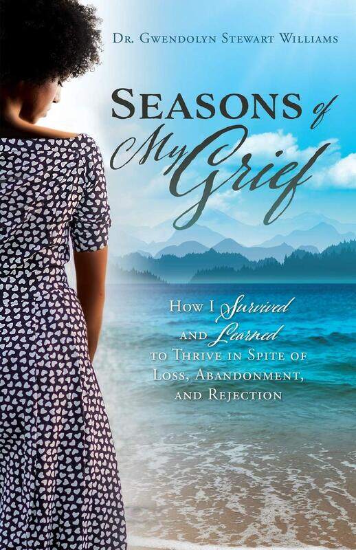 

Seasons of My Grief: How I Survived and Learned to Thrive in Spite of Loss, Abandonment, and Rejection