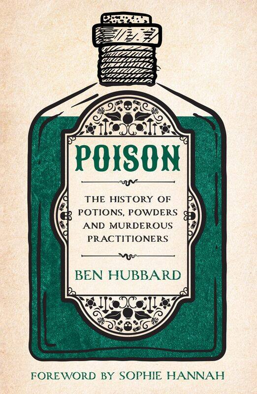 

Poison: The History of Potions, Powders and Murderous Practitioners