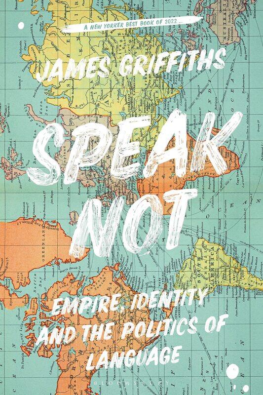 

Speak Not: Empire, Identity and the Politics of Language