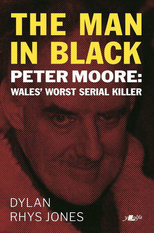 

Man in Black, The - Peter Moore - Wales' Worst Serial Killer