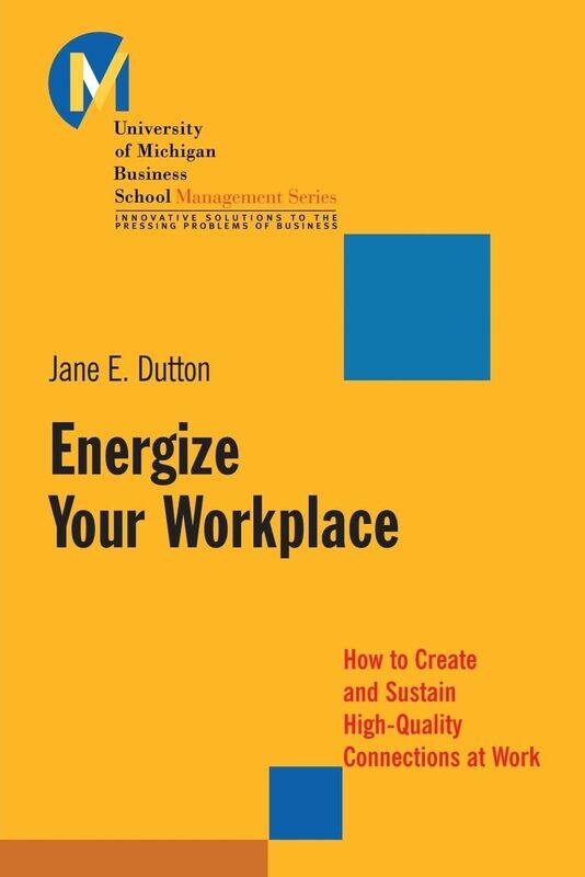 

WILEY Energize Your Workplace: How to Create and Sustain High-Quality Connections at Work