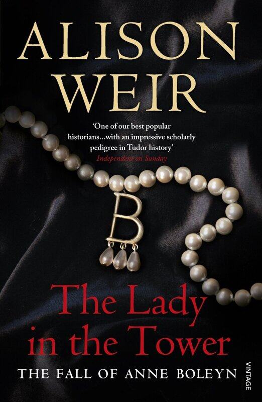 

The Lady In The Tower: The Fall of Anne Boleyn (Queen of England Series)