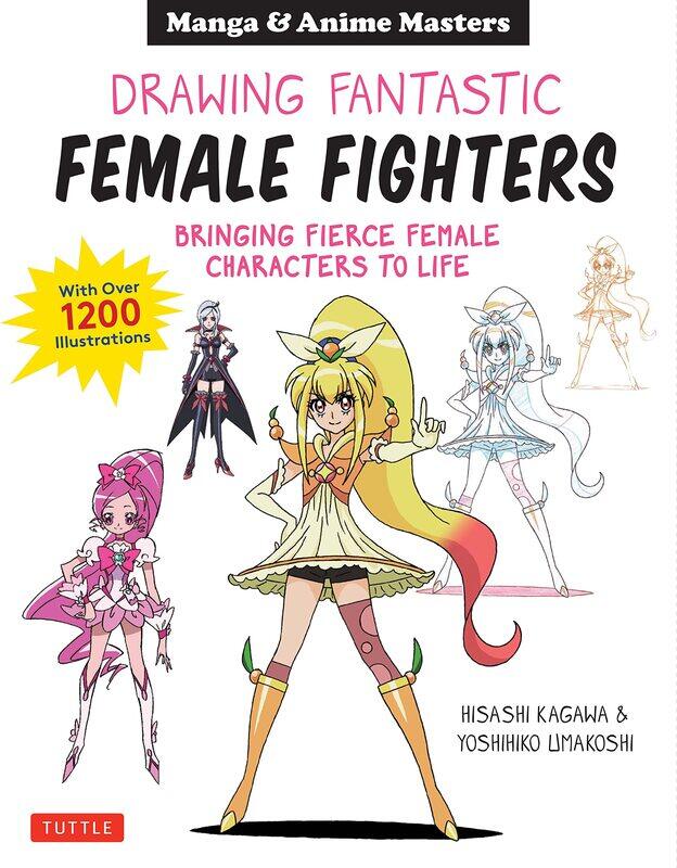 

Drawing Fantastic Female Fighters: Manga & Anime Masters: Bringing Fierce Female Characters to Life (With Over 1,200 Illustrations)