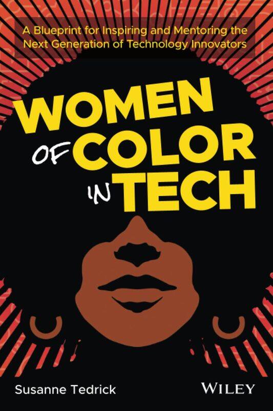 

Women of Color in Tech: A Blueprint for Inspiring and Mentoring the Next Generation of Technology Innovators