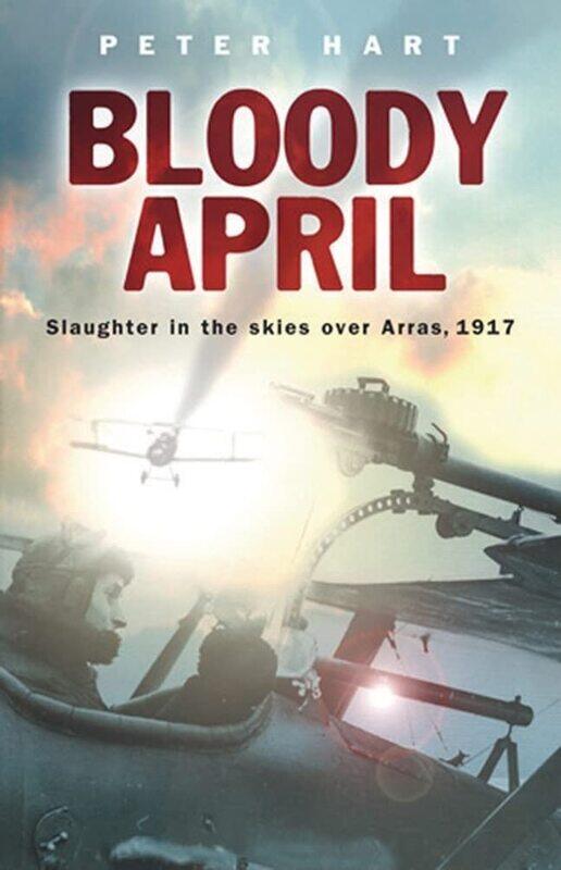 

Weidenfeld & Nicolson Bloody April: Slaughter in the Skies over Arras, 1917