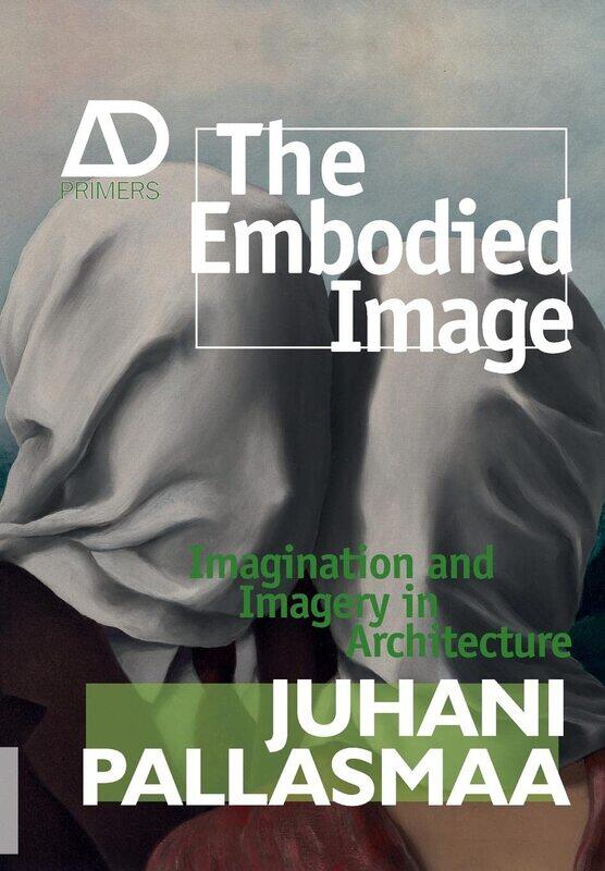 

The Embodied Image: Imagination and Imagery in Architecture