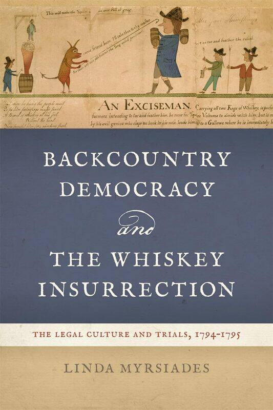 

Backcountry Democracy and the Whiskey Insurrection: The Legal Culture and Trials, 1794-1795
