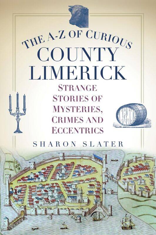 

The A-Z of Curious County Limerick: Strange Stories of Mysteries, Crimes and Eccentrics