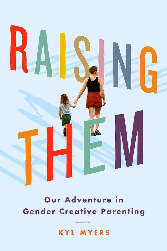 

Raising Them: Our Adventure in Gender Creative Parenting