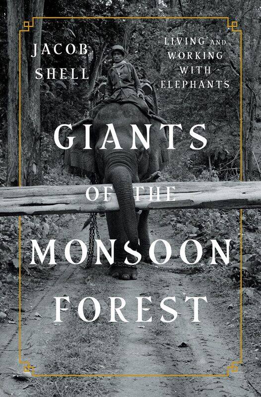 

Giants of the Monsoon Forest: Living and Working with Elephants