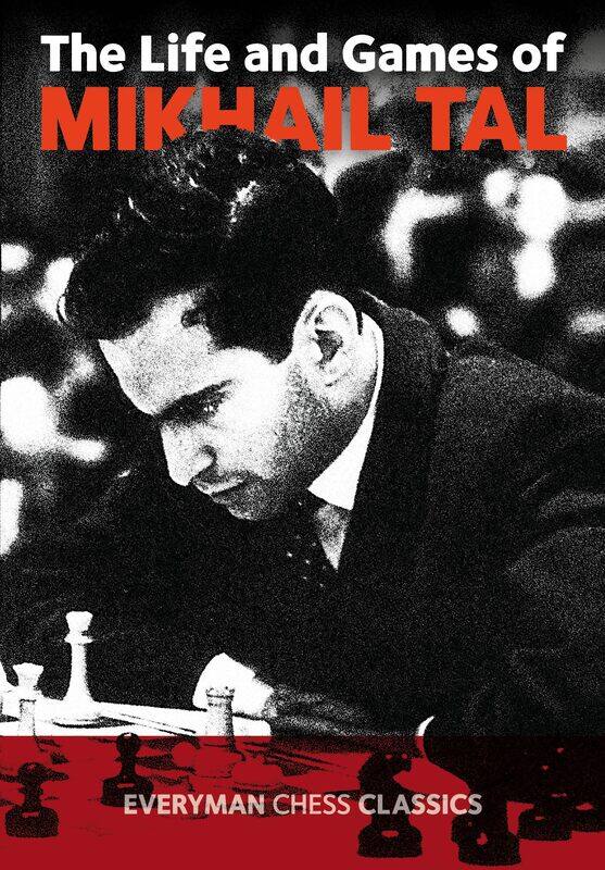 

Everyman Chess The Life and Games of Mikhail Tal (Chess Games Collection)