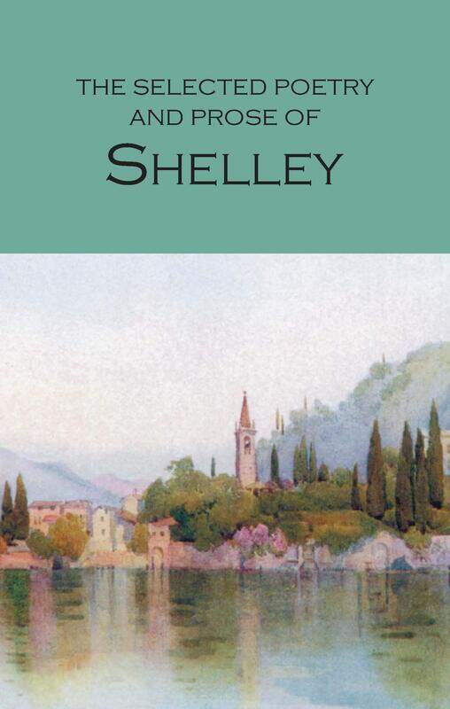 

Wordsworth Editions The Selected Poetry & Prose of Shelley