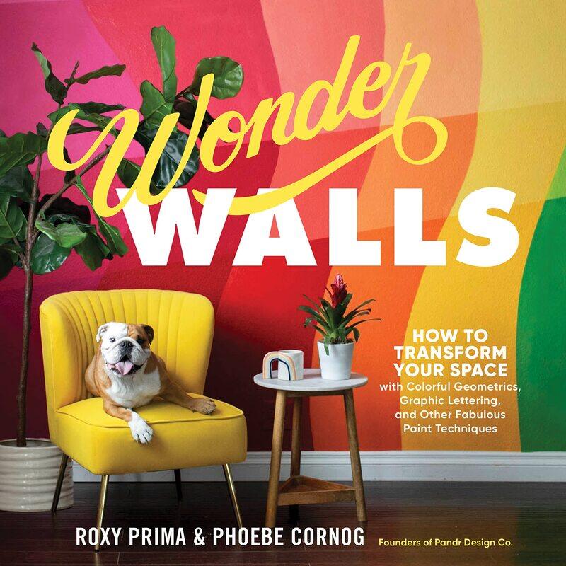 

Wonder Walls: How to Transform Your Space with Colorful Geometrics, Graphic Lettering, and Other Fabulous Paint Techniques