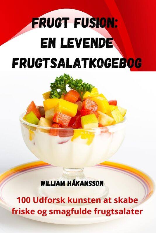 

Frugt Fusion: En levende frugtsalatkogebog